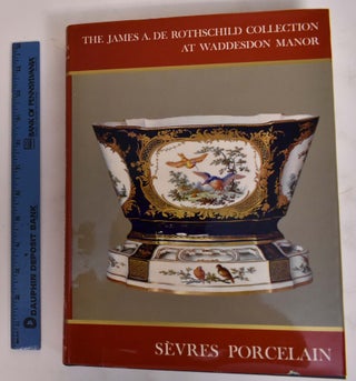Item #172209 The James A. De Rothschild Collection at Waddeson Manor: Sevres Porcelain. Anthony...