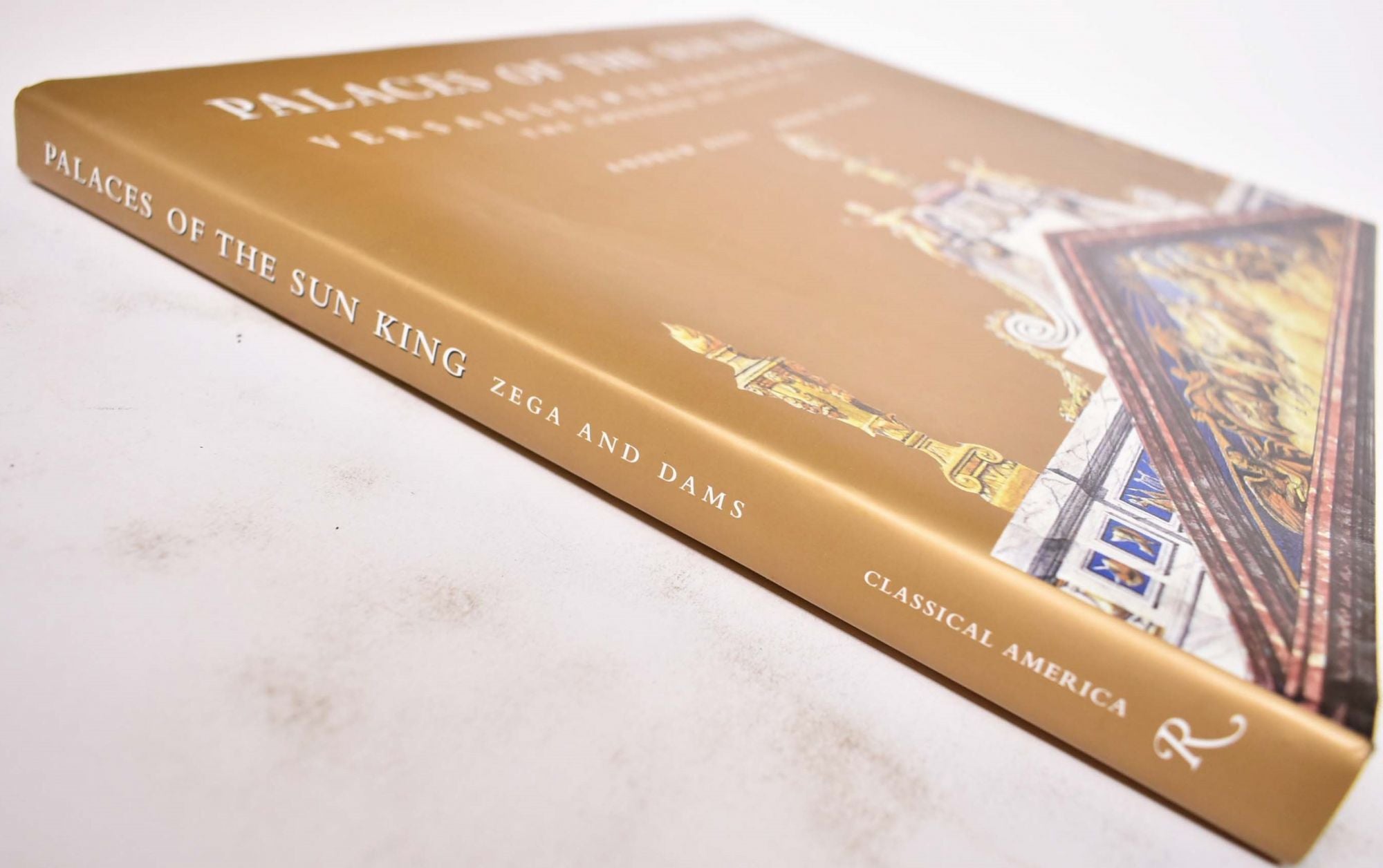 Palaces of the Sun King: Versailles, Trianon, Marly: The Chateaux of Louis  XIV by Andrew Zega, Bernd H. Dams on Mullen Books