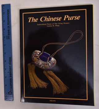 Item #172212 The Chinese Purse: Embroidered Purses of the Ch'ing Dynasty. Loretta H. Wang