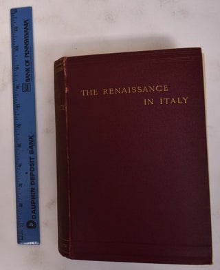 Item #172220 The Renaissance in Italy. John Addington Symonds, Lieutenant-Colonel Alfred Pearson