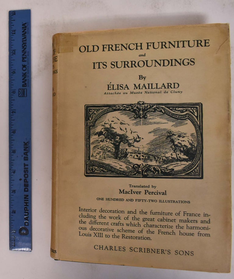 Item #172221 Old French Furniture and its Surroundings: 1610-1815. Elisa Maillard.