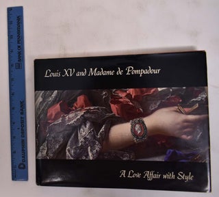 Item #172228 Louis XV and Madame de Pompadour: A Love Affair with Style. Penelope Hunter-Stiebel