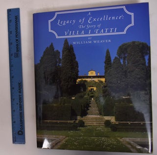 Item #172233 A Legacy of Excellence: The Story of Villa I Tatti. William Weaver