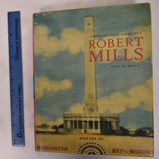 Item #172253 Robert Mills: America's First Architect. John Morrill Bryan