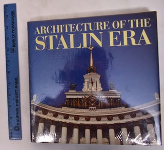 Item #172314 Architecture of the Stalin Era. Alexei Tarkhanov, Sergei Kavtaradze