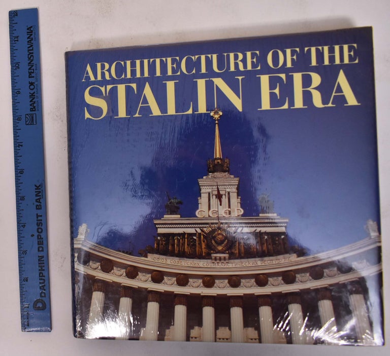 Item #172314 Architecture of the Stalin Era. Alexei Tarkhanov, Sergei Kavtaradze.