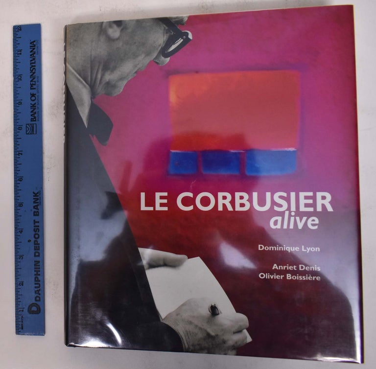 Item #172350 Le Corbusier: Alive. Dominique Lyon, Anriet Denis, Olivier Boissiere.