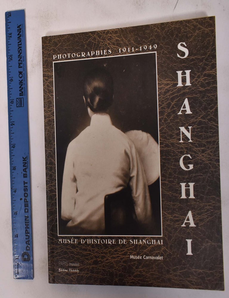 Item #172379 Shanghai, 1911-1949: Photographies du musee d'Histoire de Shanghai. Baofang Hu.