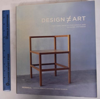 Item #172398 Design (does not equal) Art: Functional Objects from Donald Judd to Rachel...