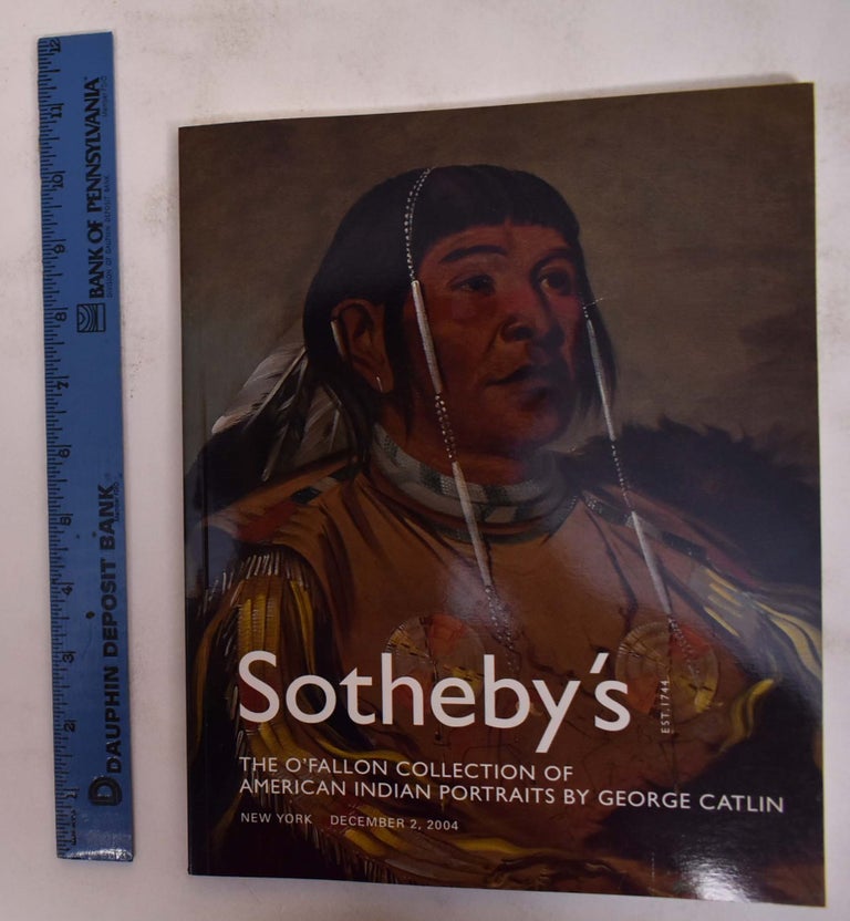 Item #172427 The O'Fallon Collection of American Indian Portraits by George Catlin. Sotheby's.
