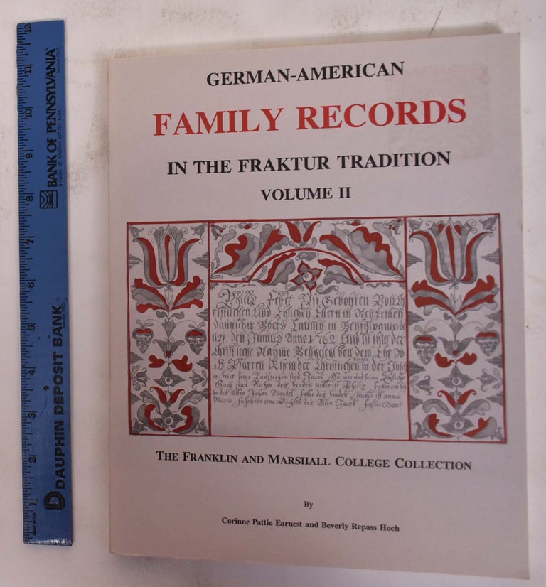 Item #172428 German-American Family Records in the Fraktur Tradition, Volume II. Corinne Pattie Earnest, Beverly Repass Hoch.
