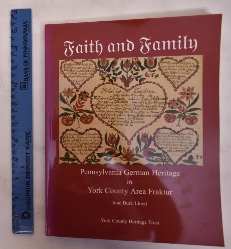 Item #172437 Faith and Family: Pennsylvania German Heritage in York County Area Fraktur. June Burk Lloyd.