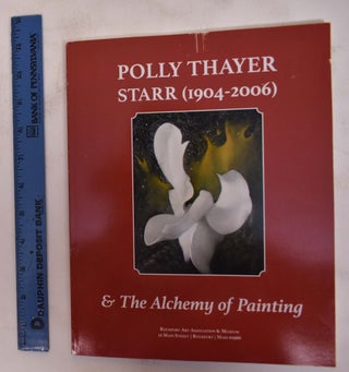 Item #172438 Polly Thayer Starr (1904-2006) & The Alchemy of Painting. Dinah Starr