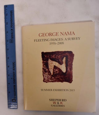 Item #172451 George Nama: Fleeting Images, A Survey 1958-2008. Robert Kashey, David Wojciechowski
