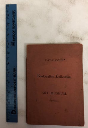 Item #172457 Catalogue of the Objects Loaned by Mr. John W. Bookwalter to the Cinicinnati Musuem...