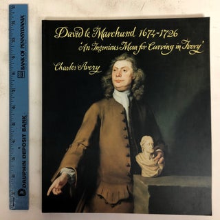 Item #172470 David Le Marchand, 1674-1726: An Ingenious Man for Carving in Ivory. Charles Avery