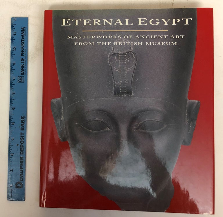 Item #172500 Eternal Egypt: Masterworks of Ancient Art from the British Museum. Edna R. Russmann, T. G. H. James.