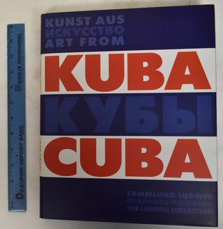 Item #172512 Kunst Aus Kuba / Art From Cuba: Sammlung Ludwig / The Ludwig Collection. Barbara M....