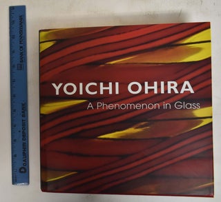 Item #172536 Yoichi Ohira: a Phenomenon in Glass. Barry Friedman