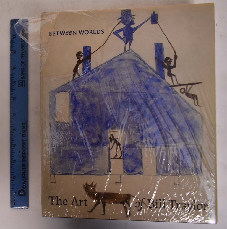 Item #172544 Between Worlds: The Art of Bill Traylor. Leslie Umberger, Kerry James Marshall.