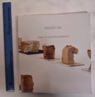 Item #172579 Manish Nai: Paper City and the Ghost Modernity. Natasha Ginwala