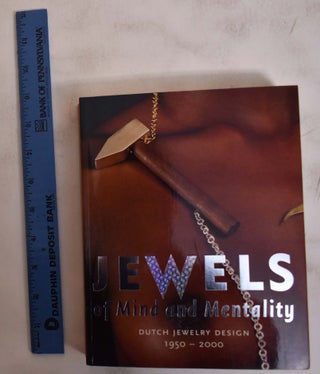 Item #172585 Jewels of Mind and Mentality: Dutch Jewelry Design, 1950-2000. Yvonne G. J. M....