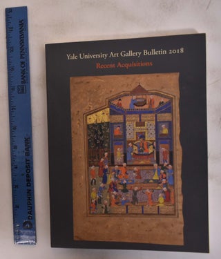 Item #172673 Yale University Art Gallery Bulletin 2018: Recent Acquisitions. Jock Reynolds,...