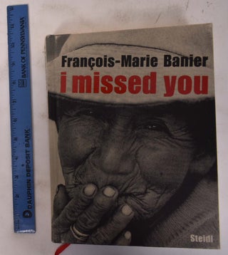 Item #172709 Francois-Marie Banier: I Missed You. Martin D'Orgeval