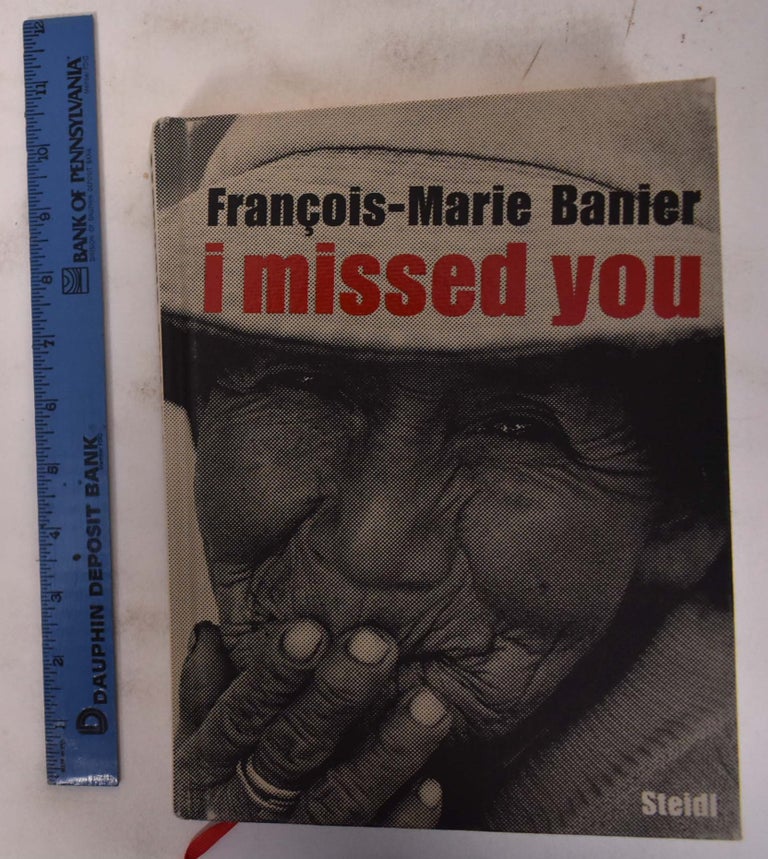 Item #172709 Francois-Marie Banier: I Missed You. Martin D'Orgeval.