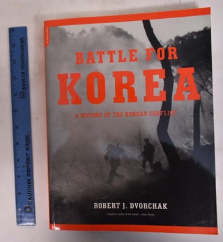 Item #172712 Battle for Korea" A History of the Korean Conflict. Robert J. Dvorchak