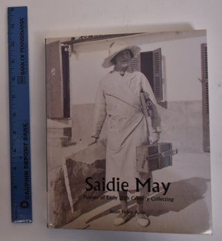 Item #172861 Saidie May: Pioneer of Early 20th Century Collecting. Susan Helen Adler