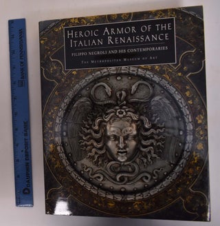 Item #172865 Heroic Armor of the Italian Renaissance: Filippo Negroli and his Contemporaries....