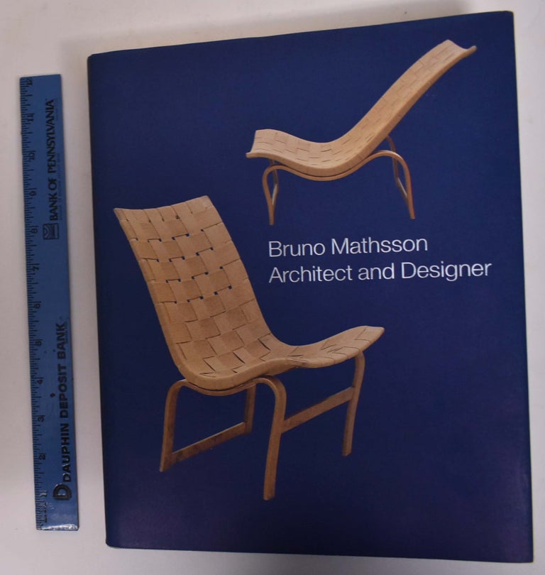 Item #172883 Bruno Mathsson: Architect and Designer. Dag Widman, Ake Eriksson Lindman, Nina Stritzler-Levine, Karin Winter.