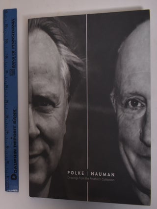 Item #172912 Polke, Nauman: Drawings form the Froehlich Collection. Sigmar Polke, Constance...