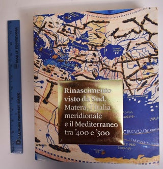 Item #172938 Rinascimento visto da Sud: Matera, l'Italia meridionale e il Mediterraneo tra '400 e...