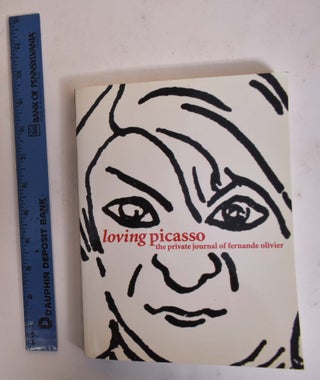 Item #172940 Loving Picasso: The Private Journal of Fernande Olivier. Marilyn McCully, Fernande...