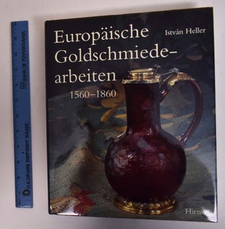 Item #172944 Europäische Goldschmiedearbeiten 1560-1860. Istvan Heller