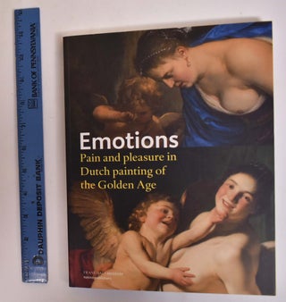 Item #172956 Emotions: Pain and Pleasure in Dutch Painting of the Golden Age. Gary Schwartz