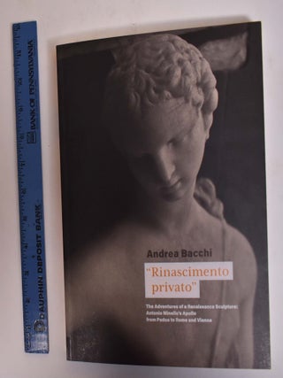 Item #172962 "Rinascimento Privato": The Adventures of a Renaissance Sculpture: Antonio Minello's...