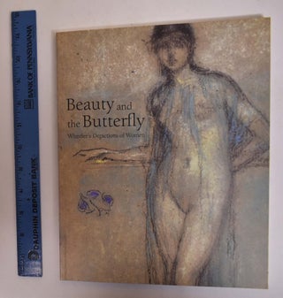 Item #172964 Beauty and the Butterfly: Whistler's Depictions of Women: Pastels, Etchings, and...