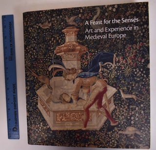 Item #172966 A Feast for the Senses: Art and Experience in Medieval Europe. Martina Bagnoli