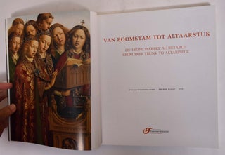 Van Booomstam tot Altaarstuk/Du Tronc D'Arbre au Retable/From Tree Trunk to Altarpiece