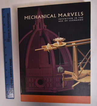 Item #172990 Mechanical Marvels: Invention in the Age of Leonardo. Paolo Galluzzi, George E. Pataki