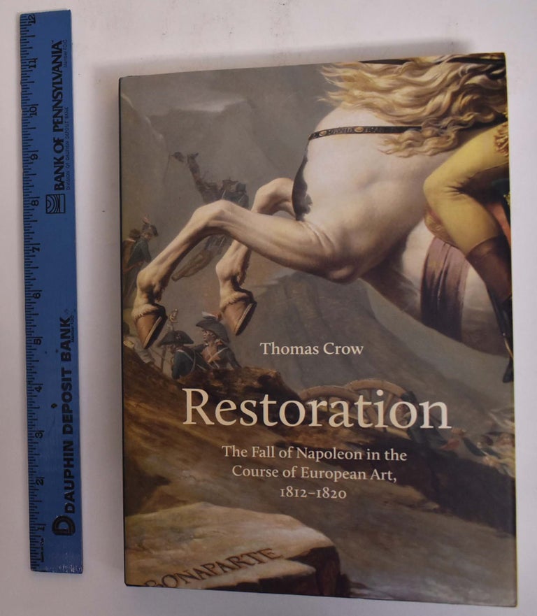 Item #172992 RestorationL The Fall of Napoleon in the Course of European Art, 1812-1820. Thomas E. Crow.