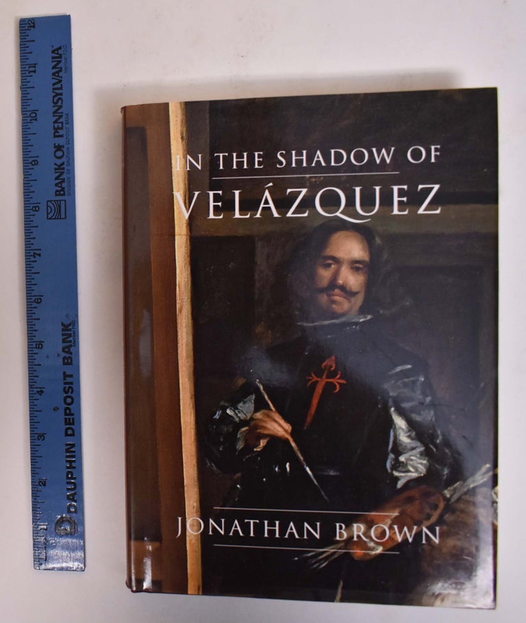 Item #172999 In the Shadow of Velázquez: A Life in Art History. Jonathan Brown.