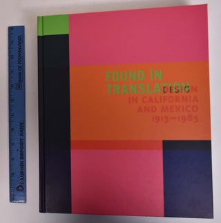 Item #173014 Found in Translation: Design in Caliornia and Mexico, 1915-1985. Staci Steinberger...