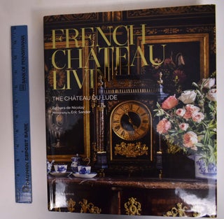 Item #173015 French Chateau Living: The Chateau du Lude. Barbara de Nicolay