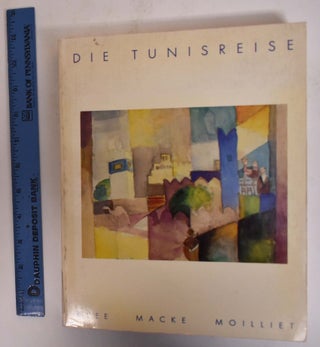 Item #173027 Die Tunisreise: Klee, Macke, Moilliet. Ernst-Gerhard Guse