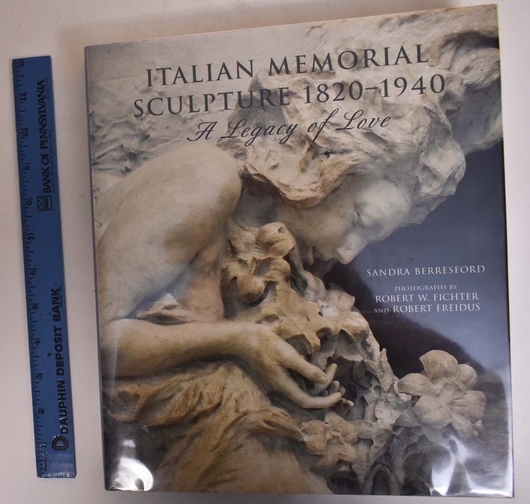 Item #173034 Italian Memorial Sculpture, 1820-1940: A Legacy of Love. Sandra Berresford.
