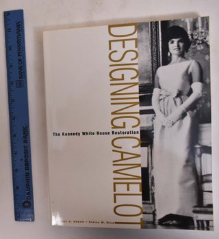 Item #173037 Designing Camelot: The Kennedy White House Restoration. James A. Abbot, Elaine M. Rice